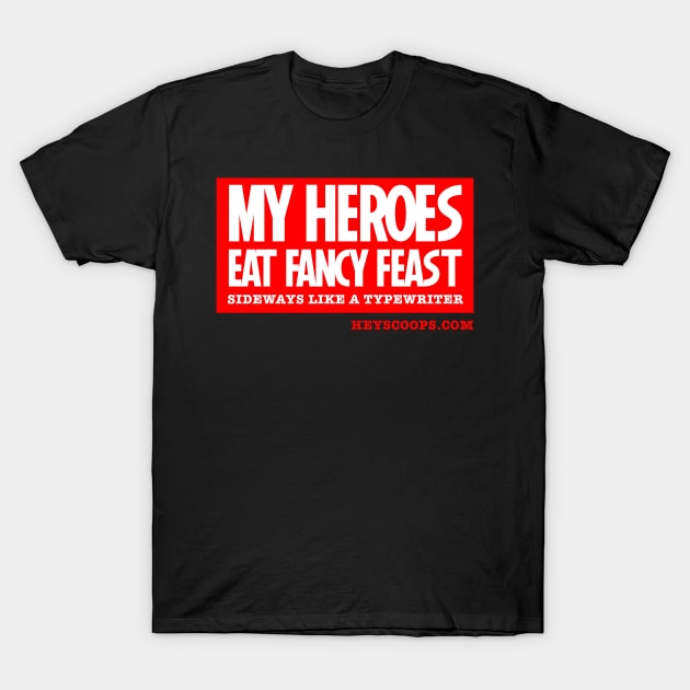 My Heroes Eat Fancy Feast T-Shirt by Matt and Mattinglys Ice Cream Social